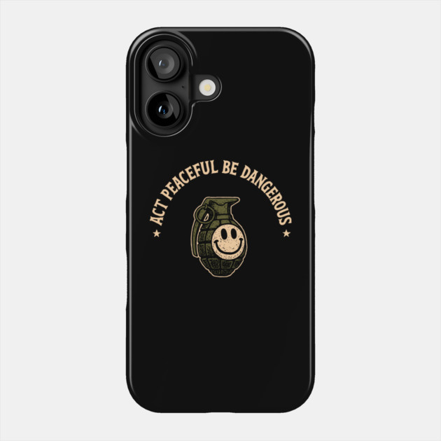 Act Peaceful Be Dangerous Fearless Confident Attitude Phone Case by Anticorporati
