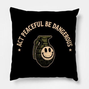 Act Peaceful Be Dangerous Fearless Confident Attitude Pillow