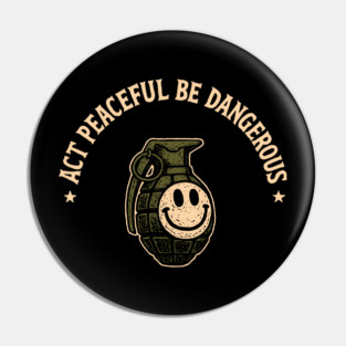 Act Peaceful Be Dangerous Fearless Confident Attitude Pin