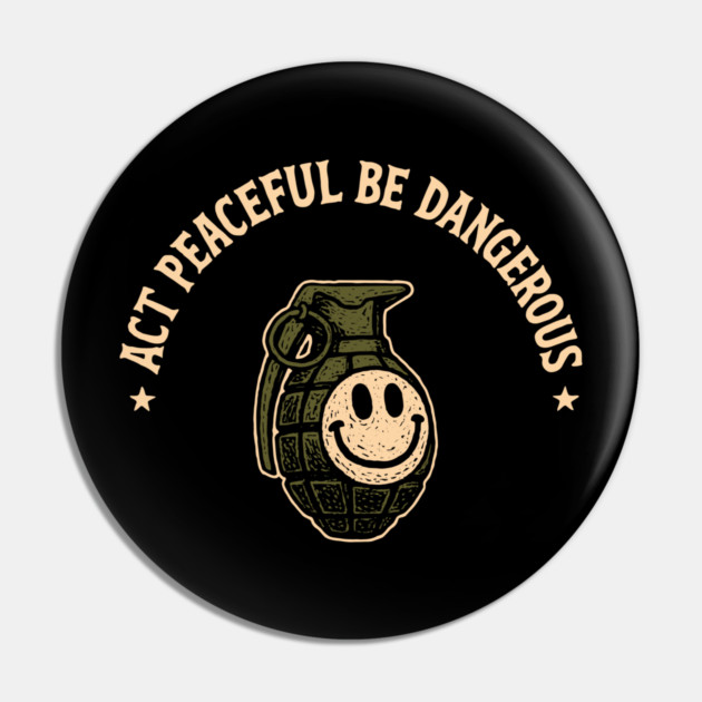 Act Peaceful Be Dangerous Fearless Confident Attitude Pin by Anticorporati