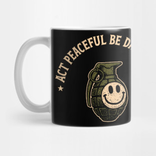 Act Peaceful Be Dangerous Fearless Confident Attitude Mug