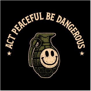 Act Peaceful Be Dangerous Fearless Confident Attitude Posters and Art
