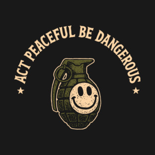 Act Peaceful Be Dangerous Fearless Confident Attitude T-Shirt