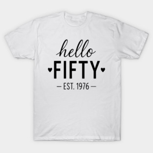 Hello Fifty Est 1976 50 Years Old 50th Birthday Men Women T-Shirt