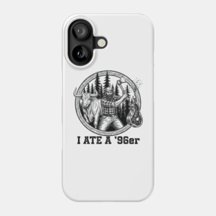 I Ate a 96er - Great Outdoors Movie Phone Case