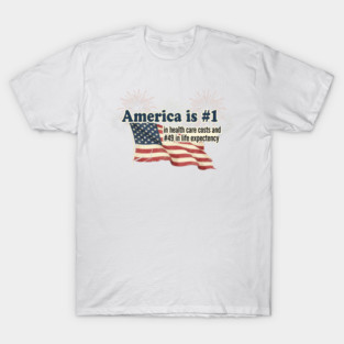 America is #1 ... in Health Care Costs, That Is! Anti-Insurance CEO Anti-Capitalism T-Shirt