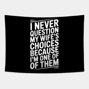 I Never Question My Wife’s Choices Because I’m One of Them Tapestry