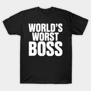 World’s Worst Boss T-Shirt