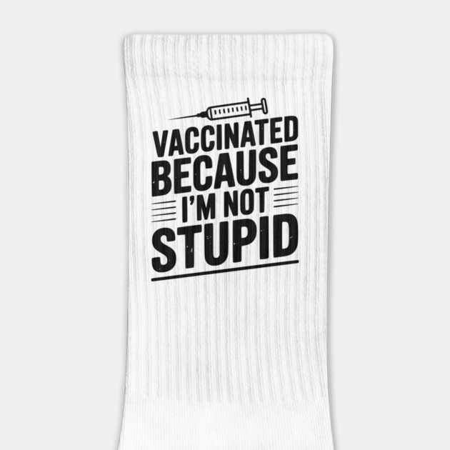 Vaccinated Because I’m Not Stupid by Frank Ring