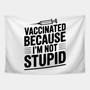 Vaccinated Because I’m Not Stupid Tapestry