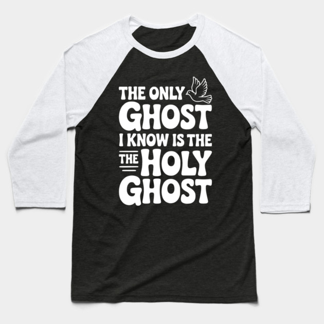 The Only Ghost I Know is the Holy Ghost Baseball T-Shirt by Frank Ring