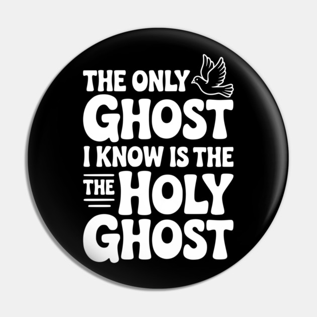 The Only Ghost I Know is the Holy Ghost Pin by Frank Ring