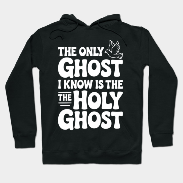 The Only Ghost I Know is the Holy Ghost Hoodie by Frank Ring