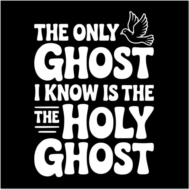The Only Ghost I Know is the Holy Ghost Wall Art by Frank Ring