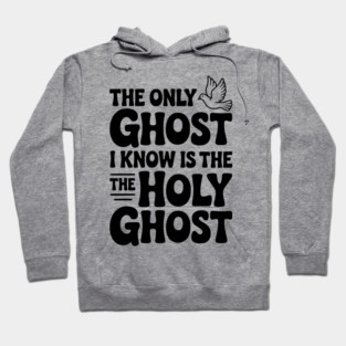 The Only Ghost I Know is the Holy Ghost Hoodie