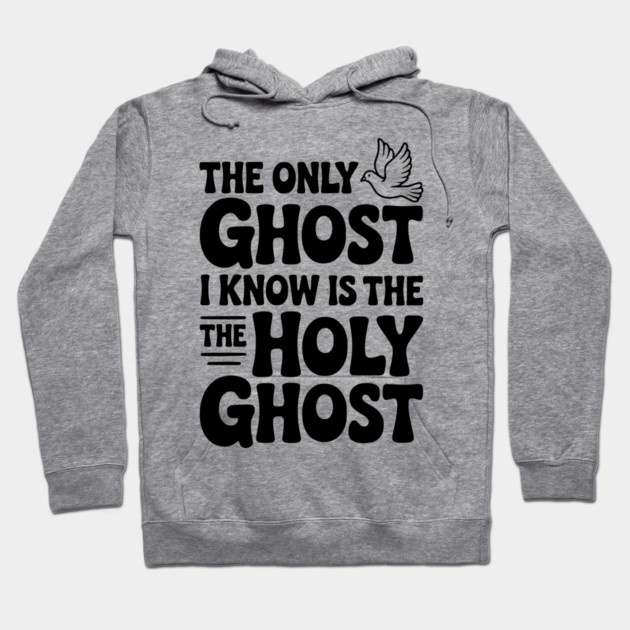 The Only Ghost I Know is the Holy Ghost Hoodie by Frank Ring