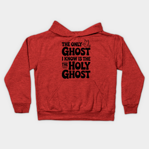 The Only Ghost I Know is the Holy Ghost Kids Hoodie by Frank Ring