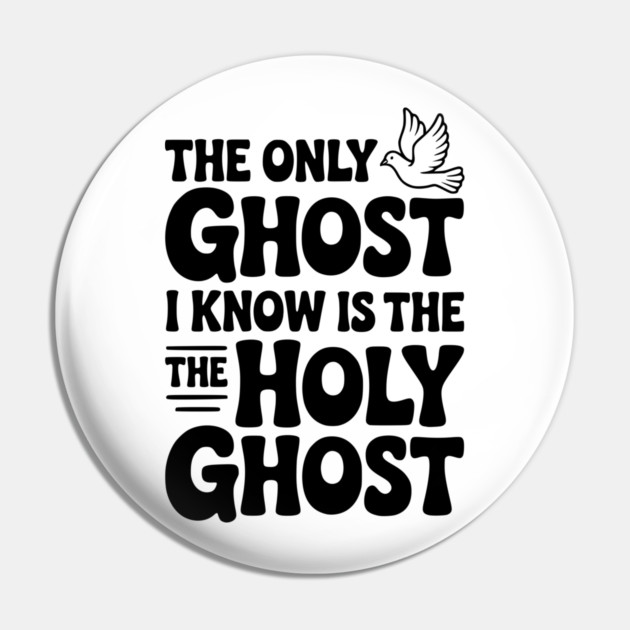 The Only Ghost I Know is the Holy Ghost Pin by Frank Ring