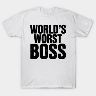 World’s Worst Boss T-Shirt