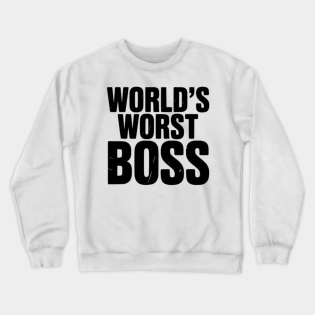 World’s Worst Boss Crewneck Sweatshirt by Frank Ring