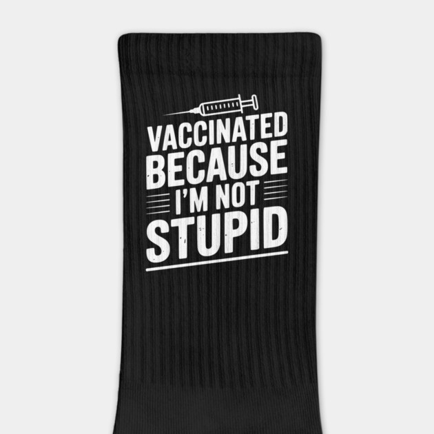 Vaccinated Because I’m Not Stupid by Frank Ring