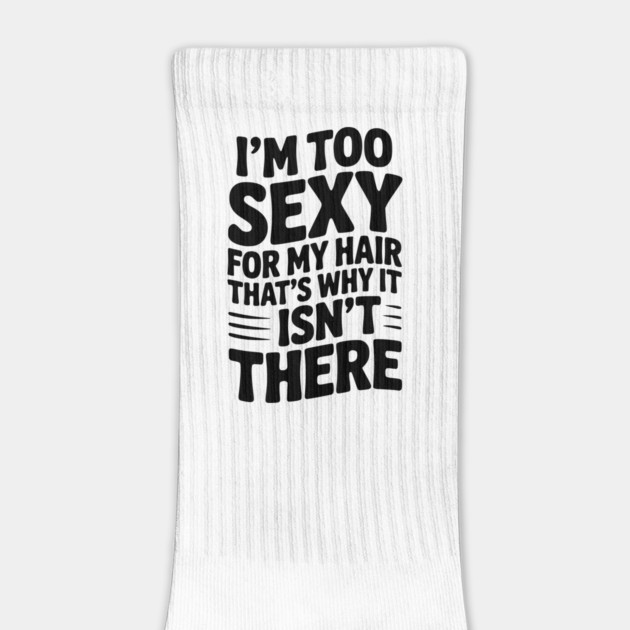 I’m Too Sexy For My Hair That’s Why It Isn’t There by Frank Ring