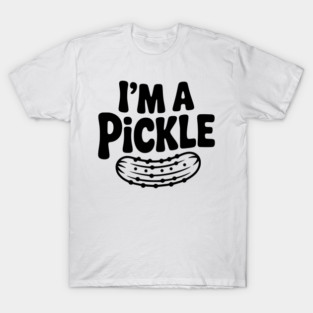 I’m a Pickle T-Shirt