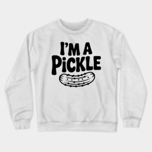 I’m a Pickle Crewneck Sweatshirt