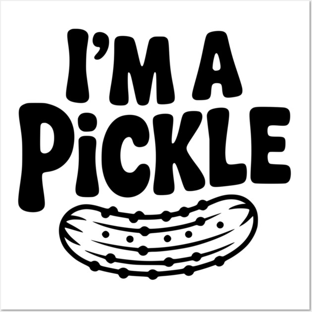 I’m a Pickle Wall Art by Frank Ring