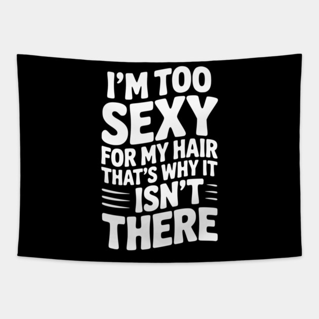 I’m Too Sexy For My Hair That’s Why It Isn’t There Tapestry by Frank Ring