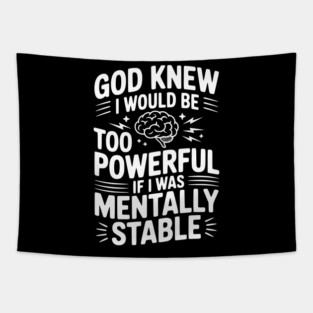 God Knew I Would Be Too Powerful If I Was Mentally Stable Tapestry