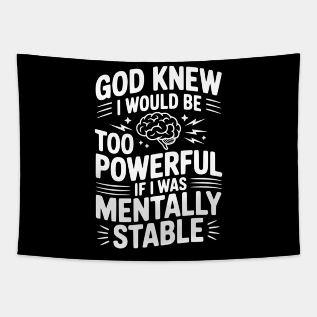 God Knew I Would Be Too Powerful If I Was Mentally Stable Tapestry by Frank Ring