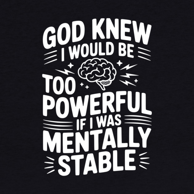 God Knew I Would Be Too Powerful If I Was Mentally Stable by Frank Ring