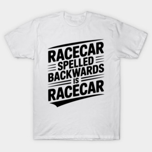 Racecar Spelled Backwards is Racecar T-Shirt