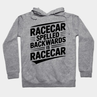 Racecar Spelled Backwards is Racecar Hoodie
