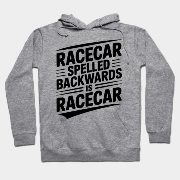 Racecar Spelled Backwards is Racecar Hoodie by Frank Ring