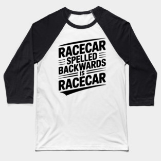 Racecar Spelled Backwards is Racecar Baseball T-Shirt