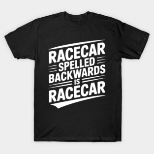 Racecar Spelled Backwards is Racecar T-Shirt