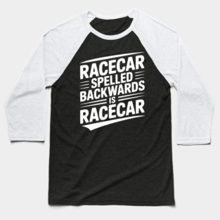 Racecar Spelled Backwards is Racecar Baseball T-Shirt