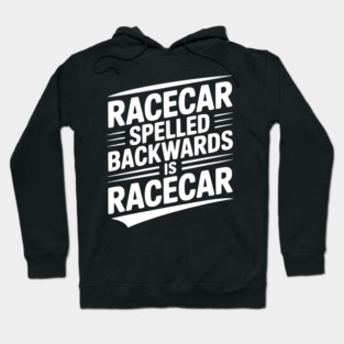 Racecar Spelled Backwards is Racecar Hoodie