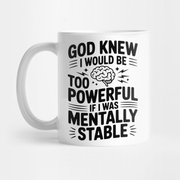 God Knew I Would Be Too Powerful If I Was Mentally Stable by Frank Ring