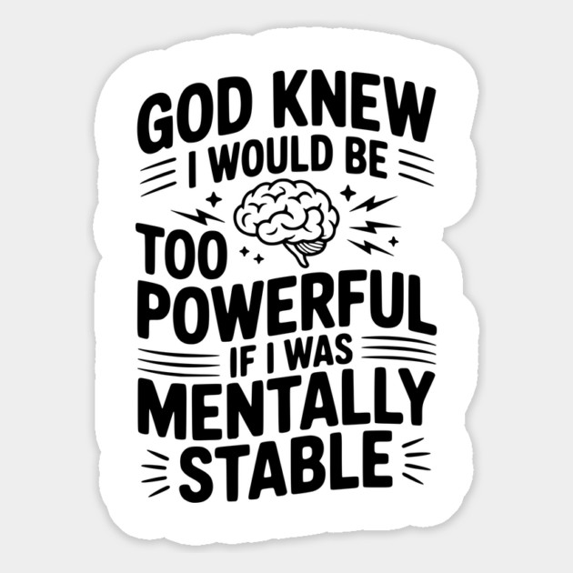 God Knew I Would Be Too Powerful If I Was Mentally Stable Magnet by Frank Ring