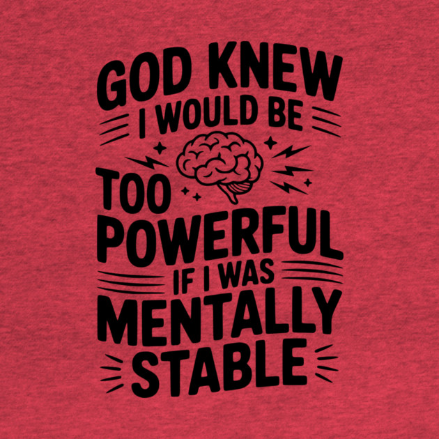 God Knew I Would Be Too Powerful If I Was Mentally Stable by Frank Ring