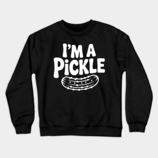 I’m a Pickle Crewneck Sweatshirt