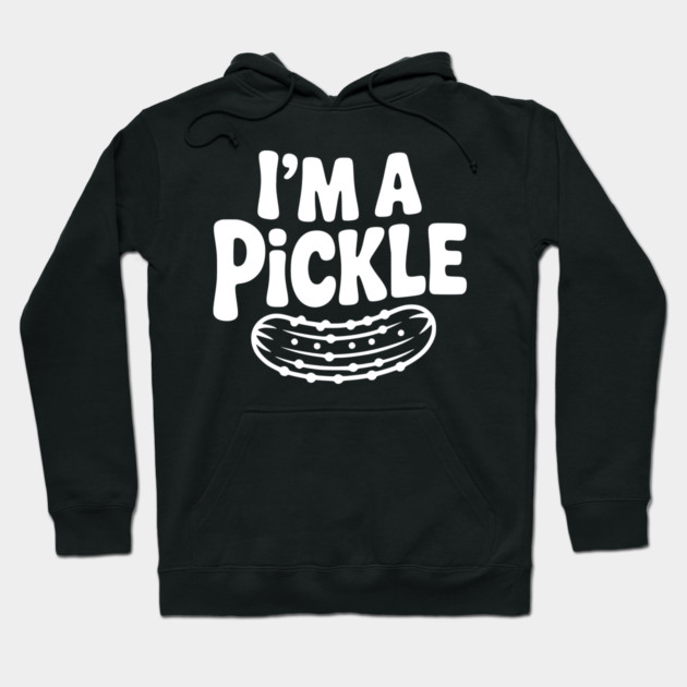 I’m a Pickle Hoodie by Frank Ring