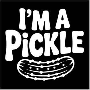 I’m a Pickle Posters and Art