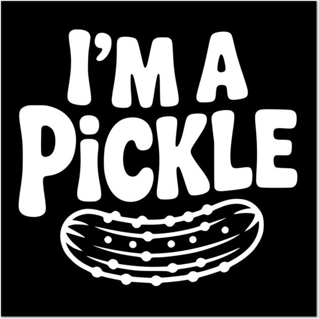 I’m a Pickle Wall Art by Frank Ring