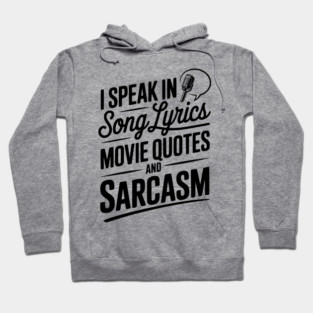 I Speak in Song Lyrics Movie Quotes and Sarcasm Hoodie