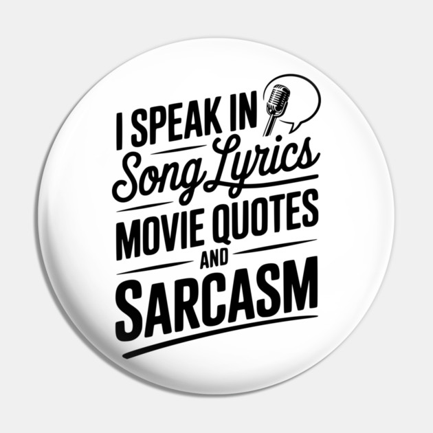I Speak in Song Lyrics Movie Quotes and Sarcasm Pin by Frank Ring