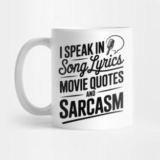 I Speak in Song Lyrics Movie Quotes and Sarcasm Mug